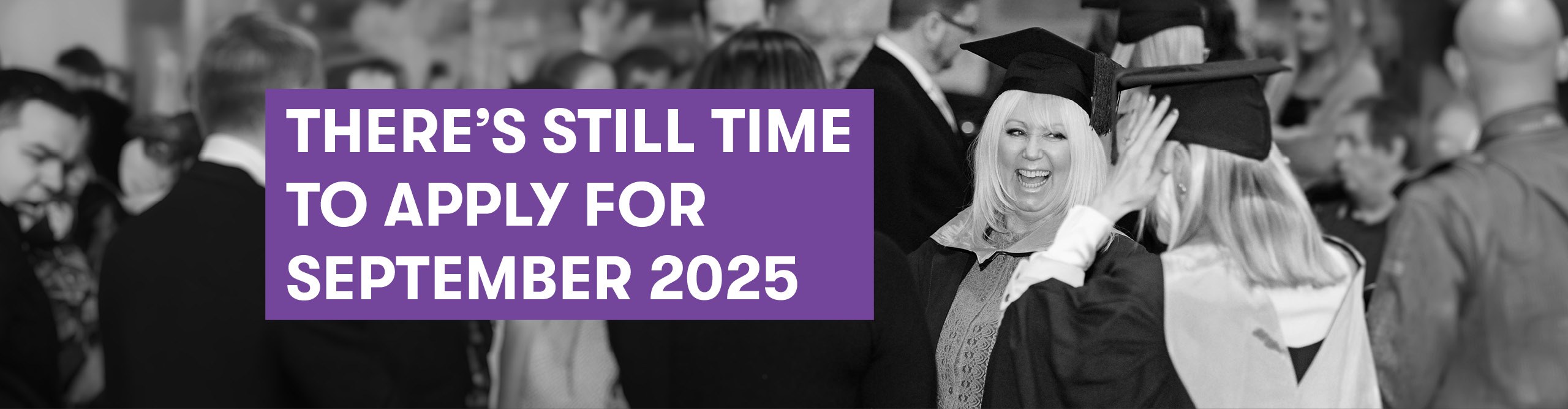 Theres still time to apply for September 2025 Higher Education