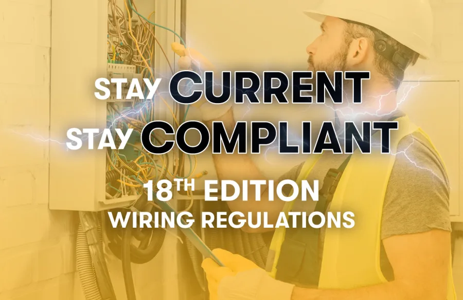 Stay current, stay compliant. 18th edition wiring regulations.